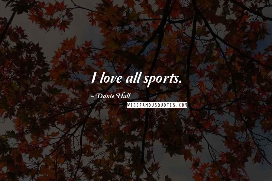 Dante Hall Quotes: I love all sports.