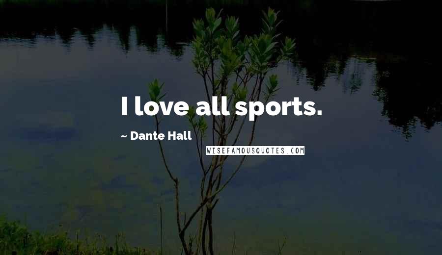 Dante Hall Quotes: I love all sports.