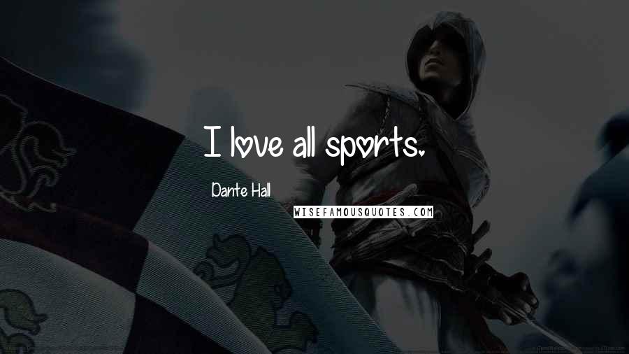 Dante Hall Quotes: I love all sports.