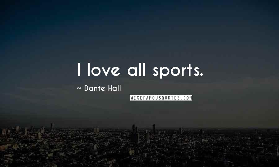 Dante Hall Quotes: I love all sports.