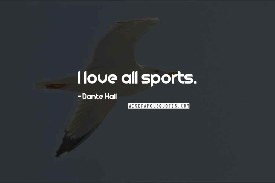 Dante Hall Quotes: I love all sports.