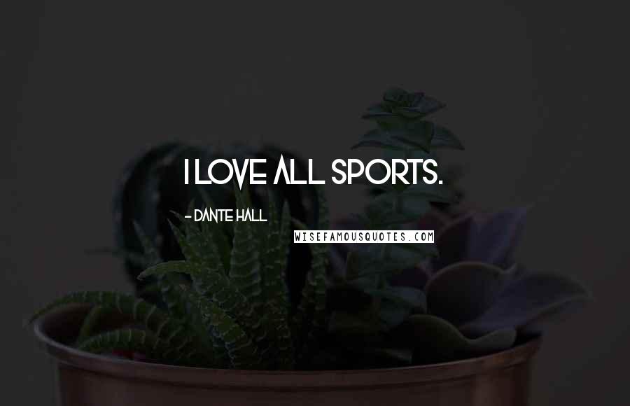 Dante Hall Quotes: I love all sports.