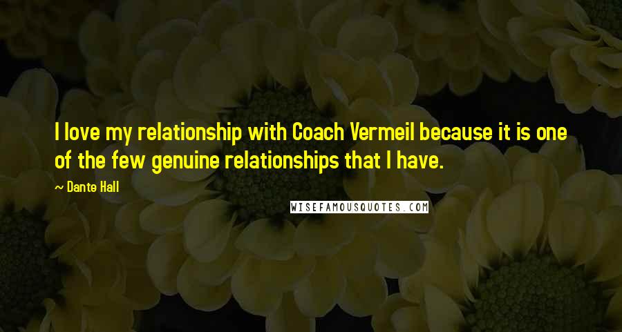 Dante Hall Quotes: I love my relationship with Coach Vermeil because it is one of the few genuine relationships that I have.