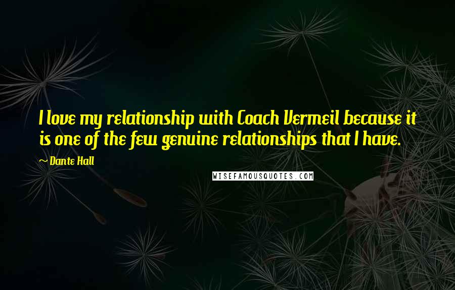Dante Hall Quotes: I love my relationship with Coach Vermeil because it is one of the few genuine relationships that I have.