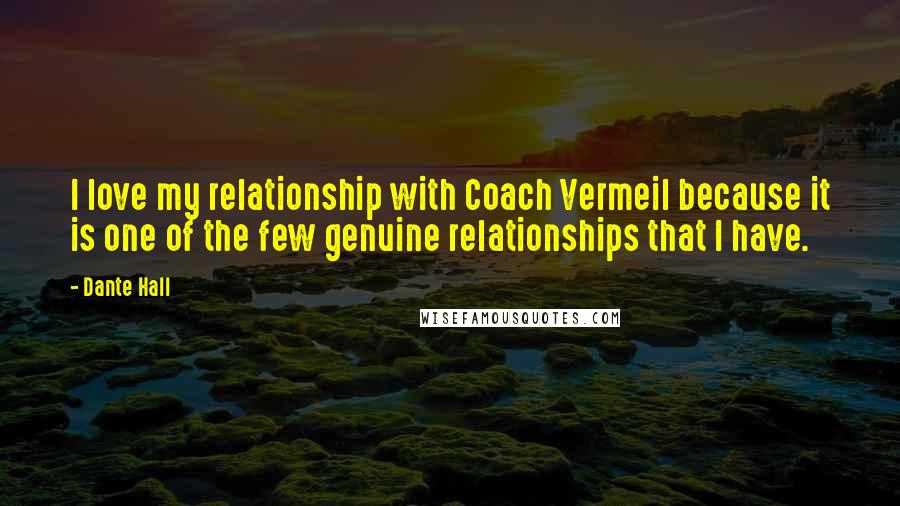 Dante Hall Quotes: I love my relationship with Coach Vermeil because it is one of the few genuine relationships that I have.