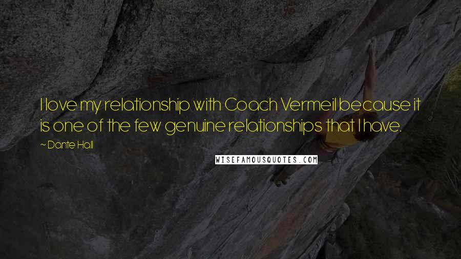 Dante Hall Quotes: I love my relationship with Coach Vermeil because it is one of the few genuine relationships that I have.