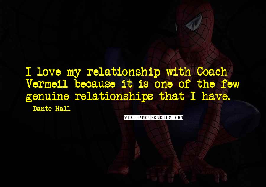 Dante Hall Quotes: I love my relationship with Coach Vermeil because it is one of the few genuine relationships that I have.