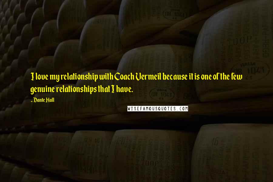 Dante Hall Quotes: I love my relationship with Coach Vermeil because it is one of the few genuine relationships that I have.