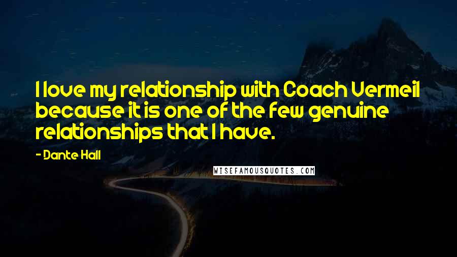 Dante Hall Quotes: I love my relationship with Coach Vermeil because it is one of the few genuine relationships that I have.