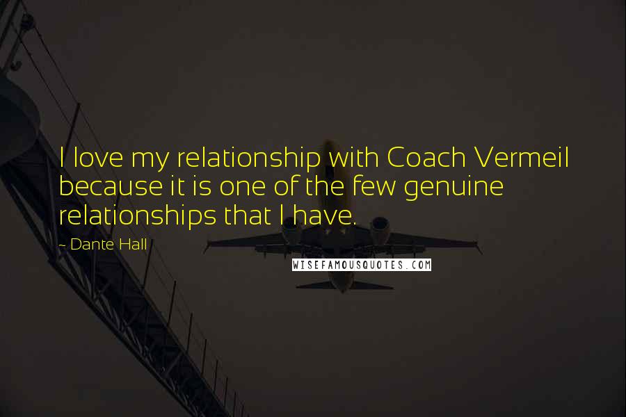 Dante Hall Quotes: I love my relationship with Coach Vermeil because it is one of the few genuine relationships that I have.