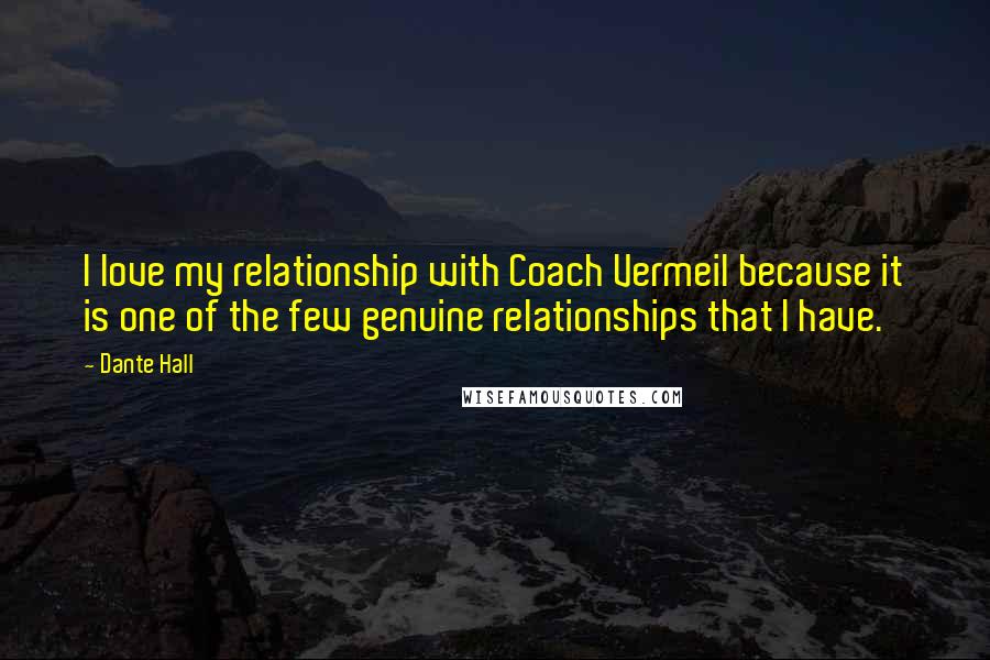 Dante Hall Quotes: I love my relationship with Coach Vermeil because it is one of the few genuine relationships that I have.