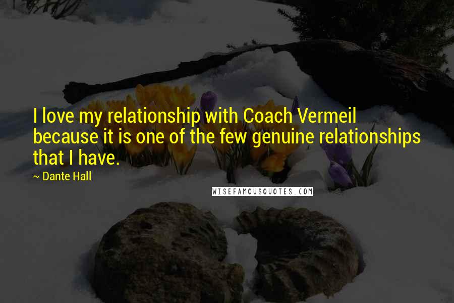 Dante Hall Quotes: I love my relationship with Coach Vermeil because it is one of the few genuine relationships that I have.