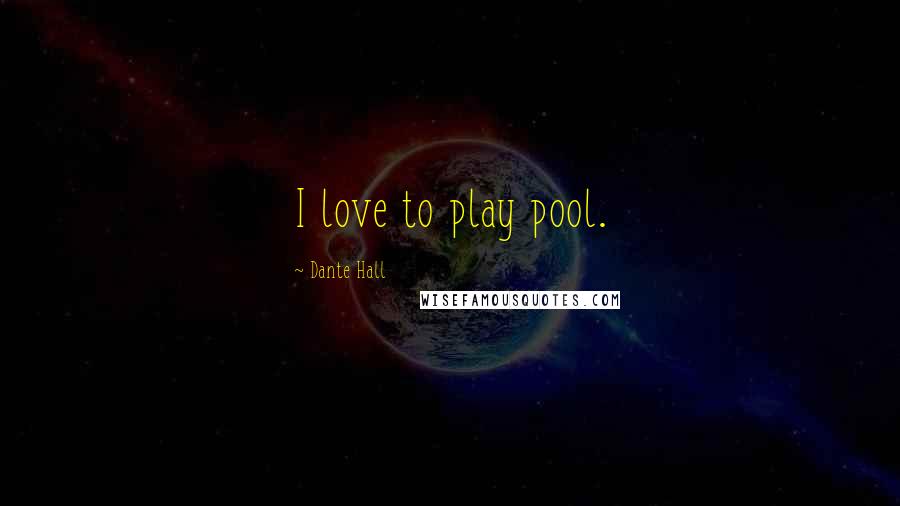 Dante Hall Quotes: I love to play pool.