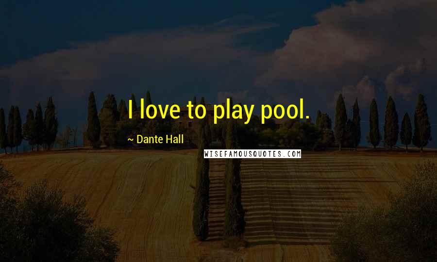 Dante Hall Quotes: I love to play pool.