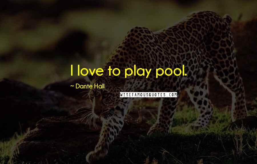 Dante Hall Quotes: I love to play pool.