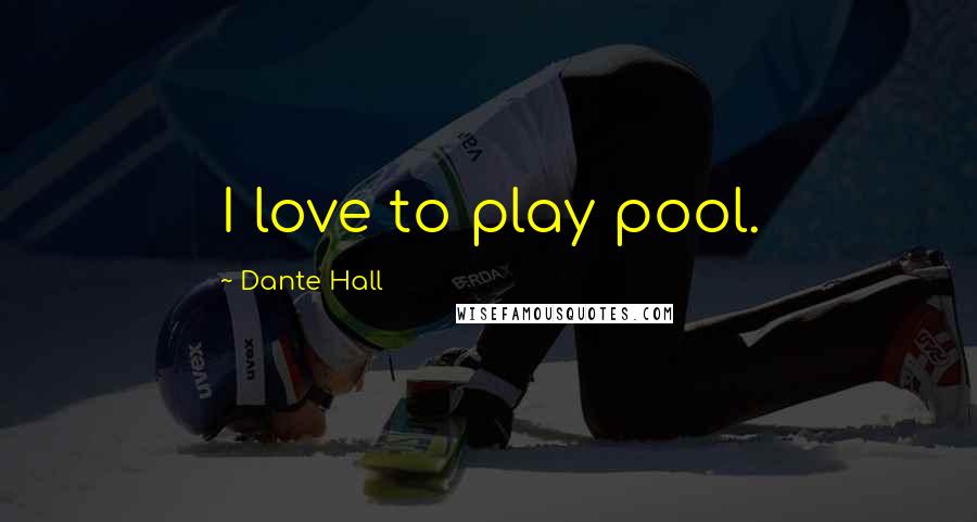 Dante Hall Quotes: I love to play pool.