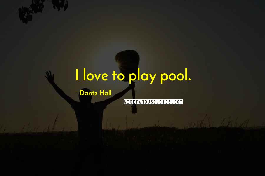 Dante Hall Quotes: I love to play pool.