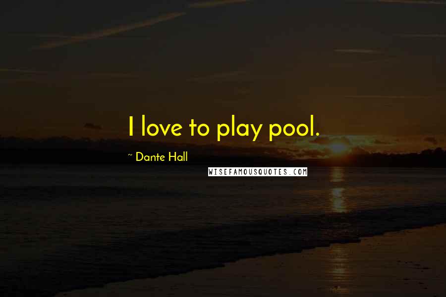 Dante Hall Quotes: I love to play pool.
