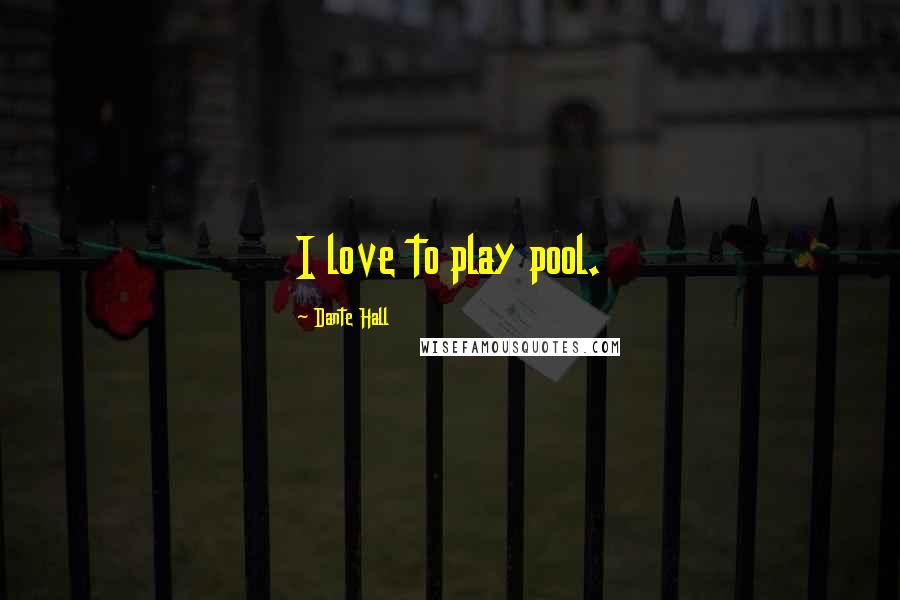 Dante Hall Quotes: I love to play pool.