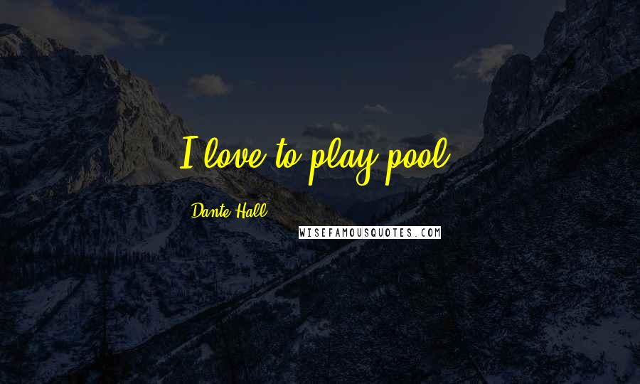 Dante Hall Quotes: I love to play pool.