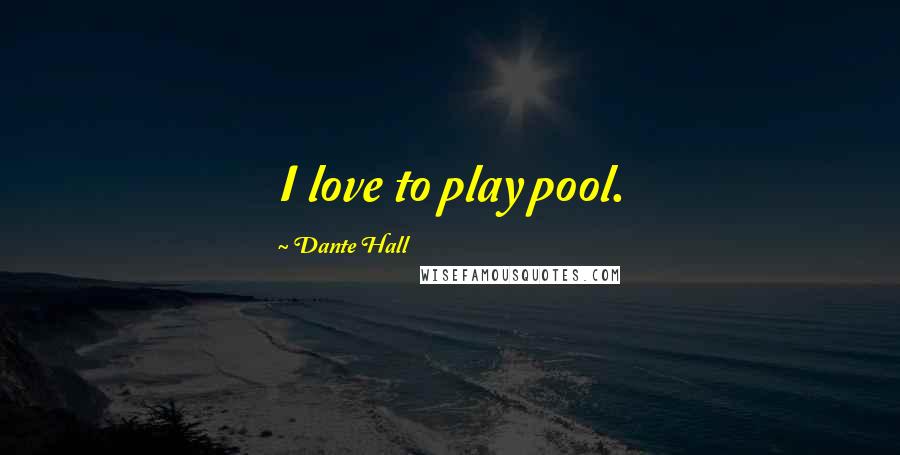 Dante Hall Quotes: I love to play pool.