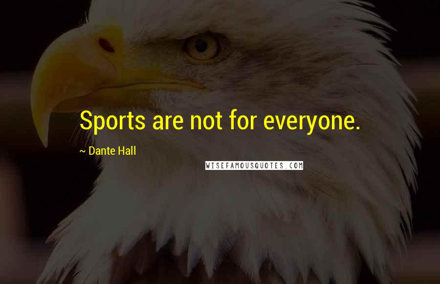 Dante Hall Quotes: Sports are not for everyone.