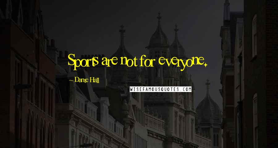 Dante Hall Quotes: Sports are not for everyone.