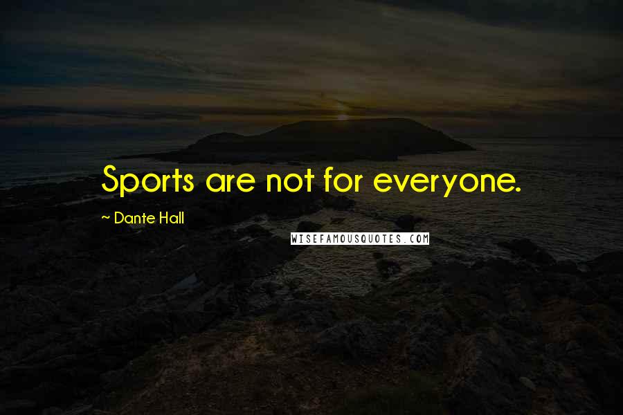 Dante Hall Quotes: Sports are not for everyone.