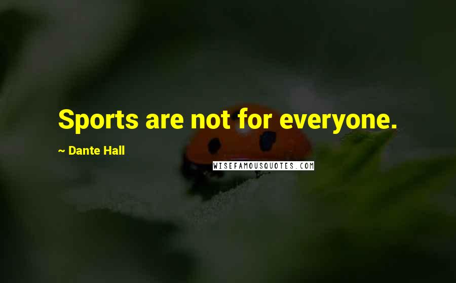 Dante Hall Quotes: Sports are not for everyone.