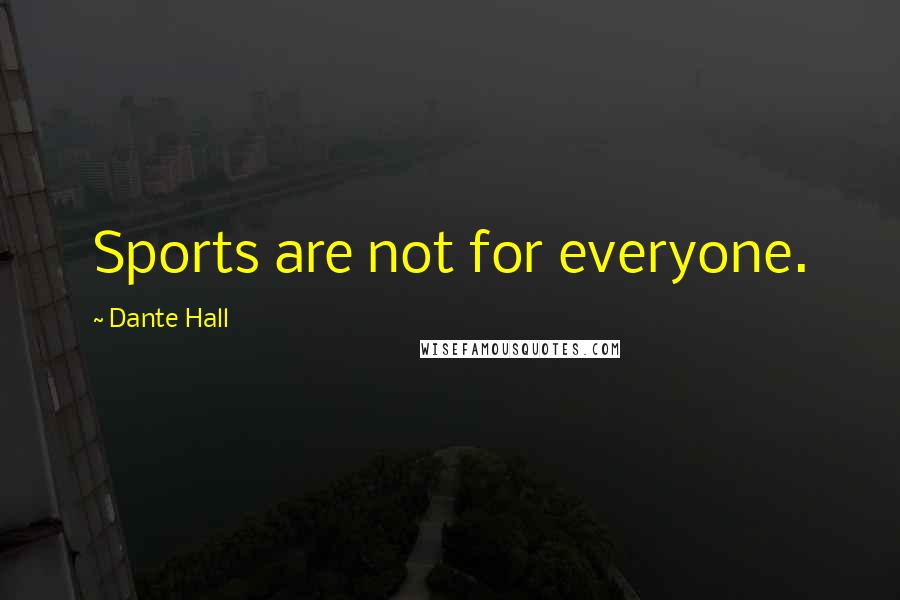 Dante Hall Quotes: Sports are not for everyone.