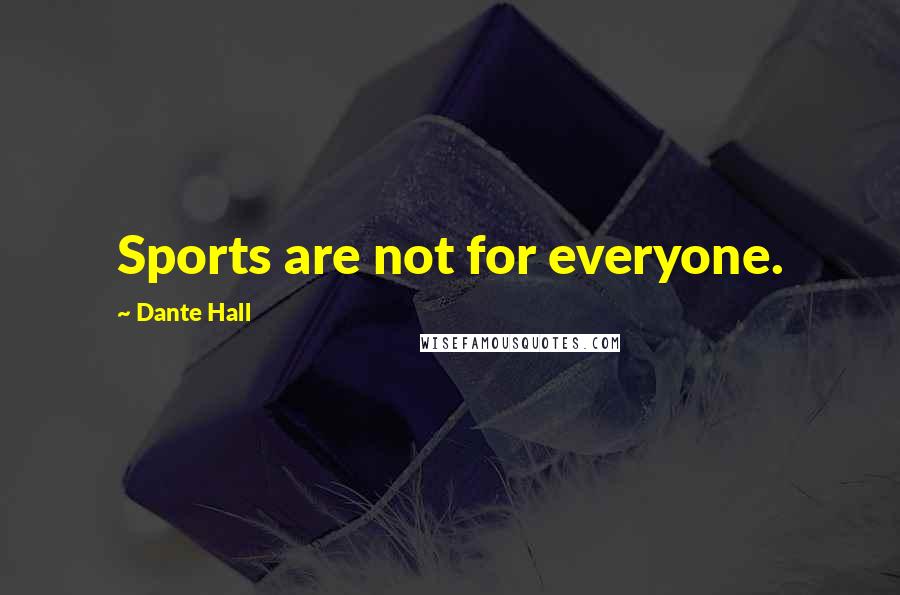 Dante Hall Quotes: Sports are not for everyone.