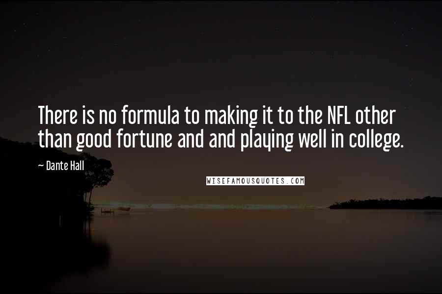 Dante Hall Quotes: There is no formula to making it to the NFL other than good fortune and and playing well in college.