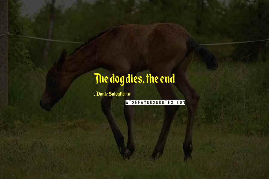 Dante Salvatierra Quotes: The dog dies, the end