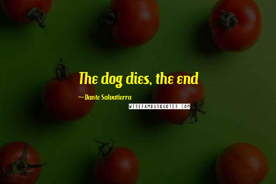 Dante Salvatierra Quotes: The dog dies, the end