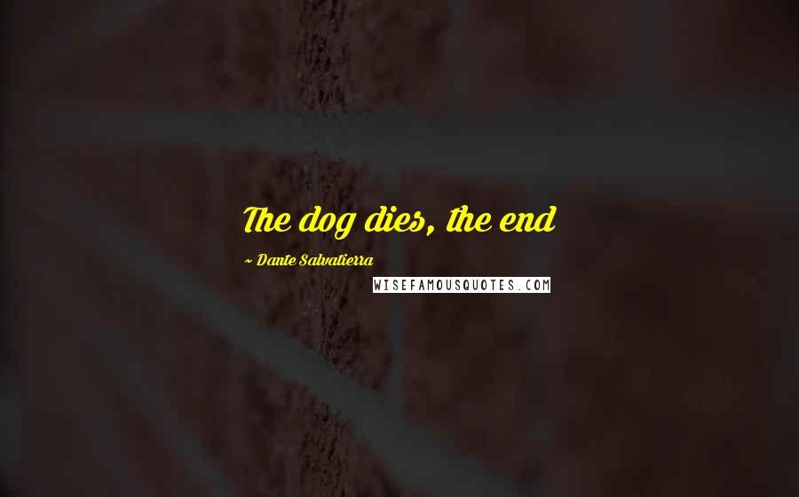 Dante Salvatierra Quotes: The dog dies, the end