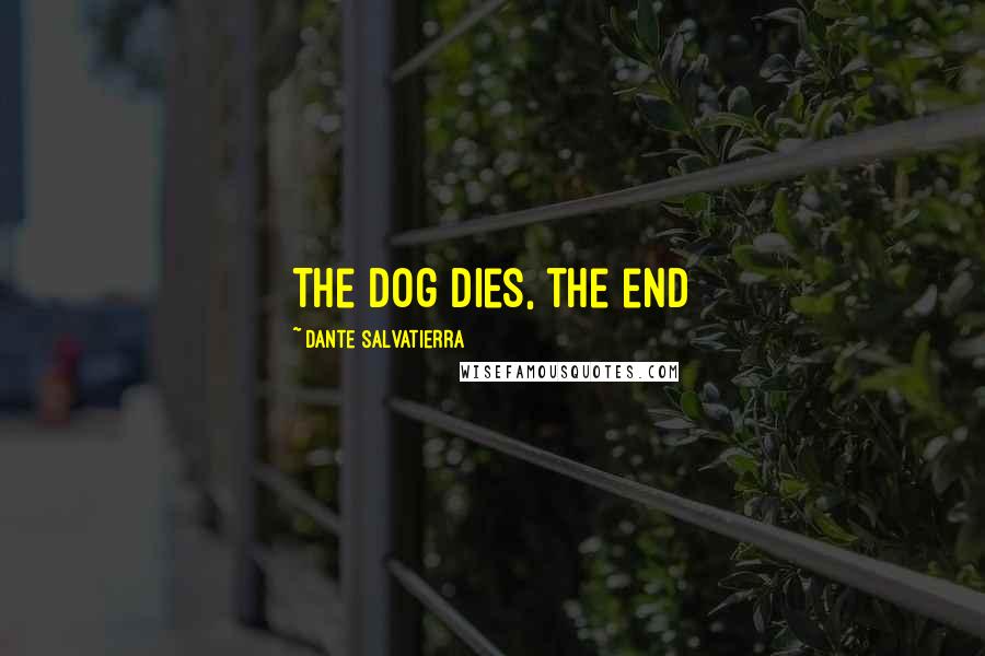 Dante Salvatierra Quotes: The dog dies, the end