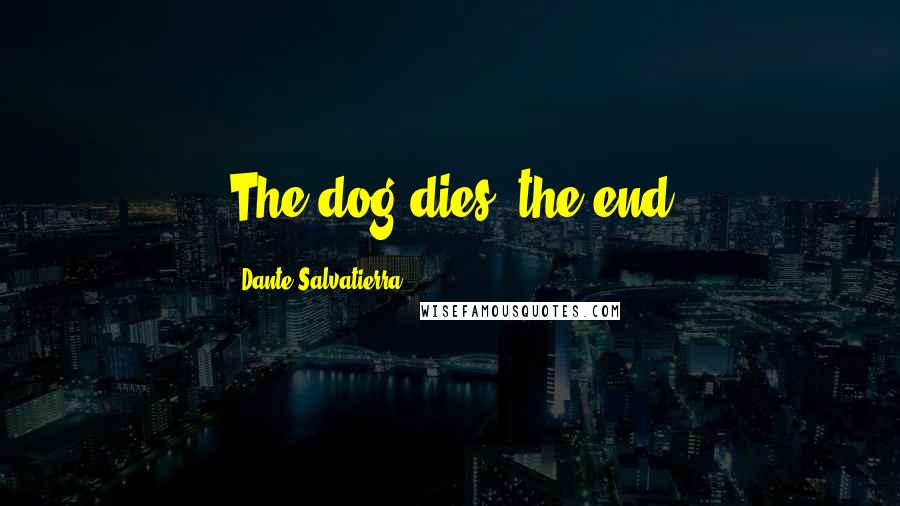 Dante Salvatierra Quotes: The dog dies, the end