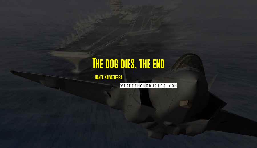 Dante Salvatierra Quotes: The dog dies, the end