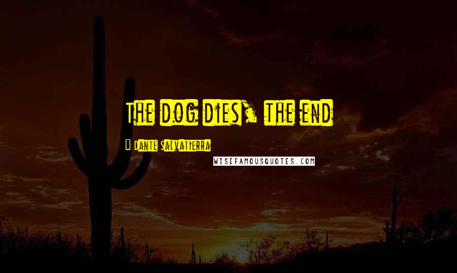 Dante Salvatierra Quotes: The dog dies, the end