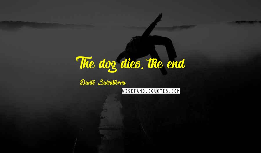 Dante Salvatierra Quotes: The dog dies, the end