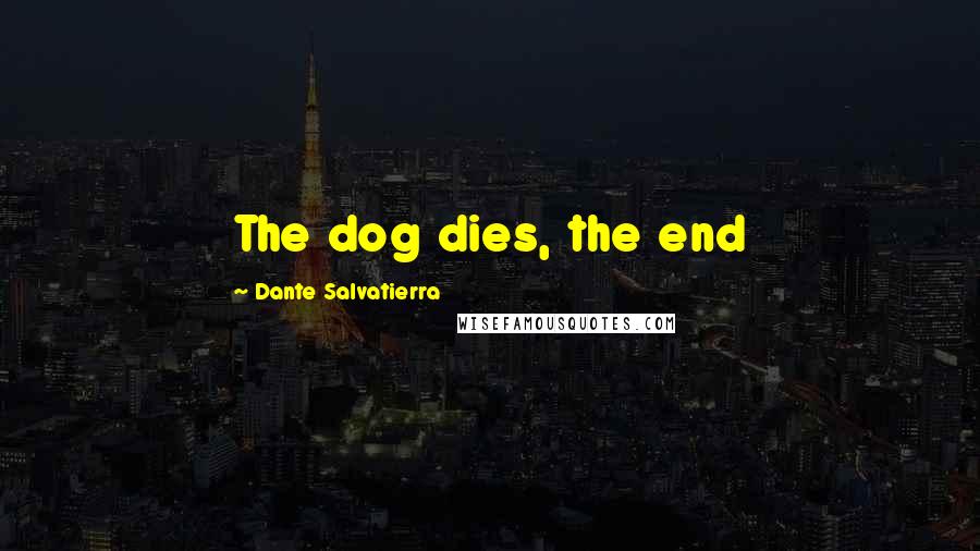 Dante Salvatierra Quotes: The dog dies, the end