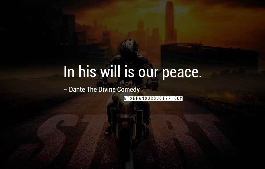 Dante The Divine Comedy Quotes: In his will is our peace.