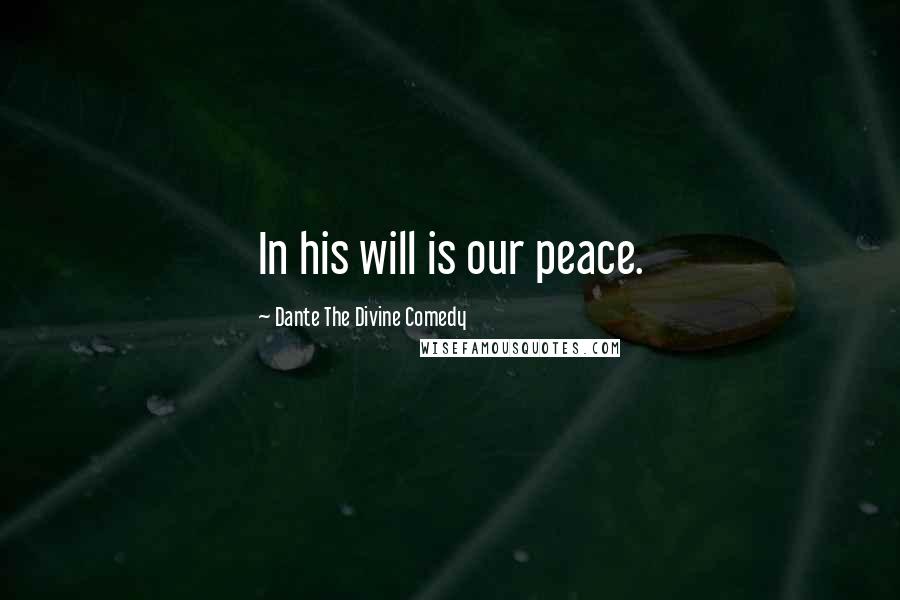 Dante The Divine Comedy Quotes: In his will is our peace.