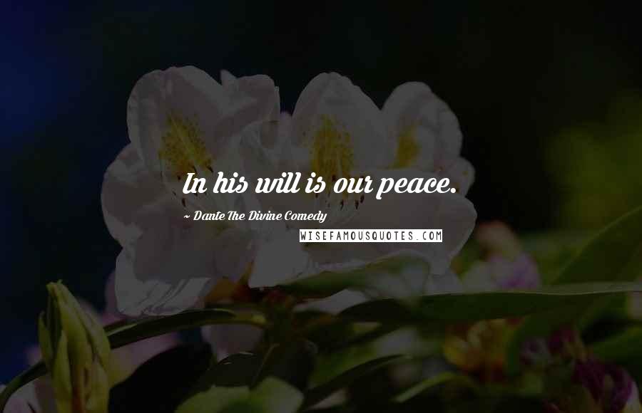 Dante The Divine Comedy Quotes: In his will is our peace.