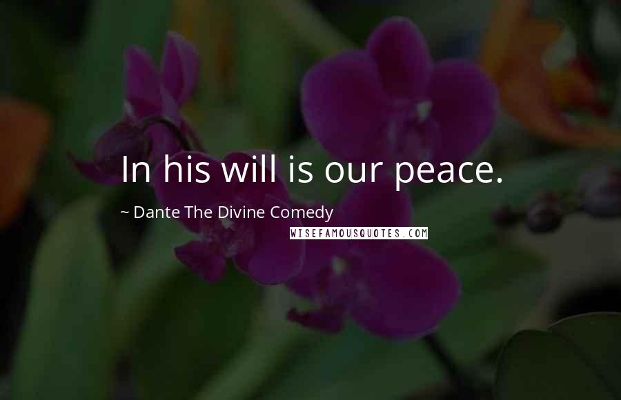 Dante The Divine Comedy Quotes: In his will is our peace.