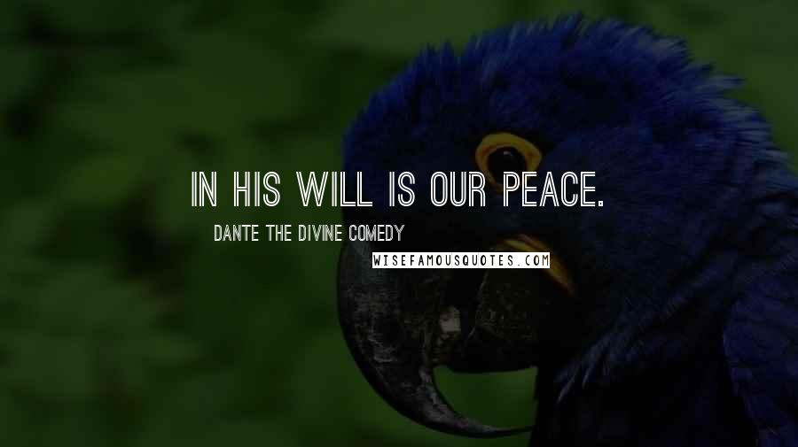 Dante The Divine Comedy Quotes: In his will is our peace.