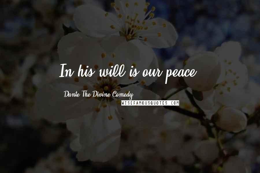 Dante The Divine Comedy Quotes: In his will is our peace.