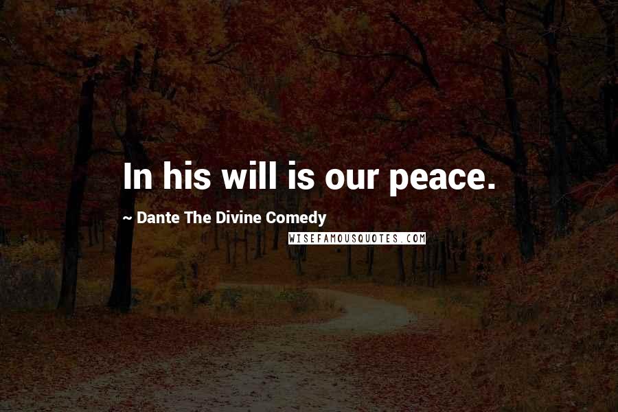 Dante The Divine Comedy Quotes: In his will is our peace.