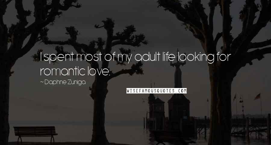 Daphne Zuniga Quotes: I spent most of my adult life looking for romantic love.