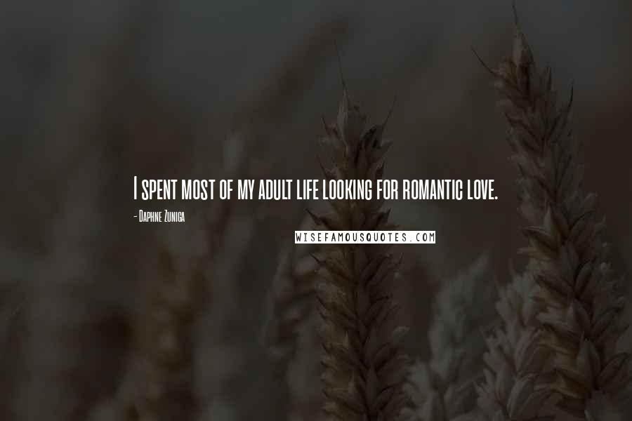 Daphne Zuniga Quotes: I spent most of my adult life looking for romantic love.